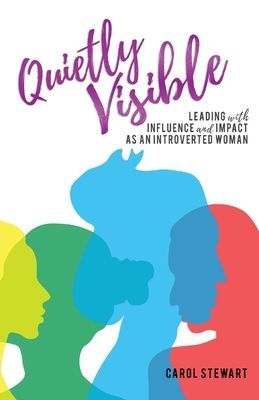 Quietly Visible - Leading with Influence and Impact as an Introverted Woman (Stewart Carol)(Paperback / softback)