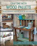 Crafting with Wood Pallets - Projects for Rustic Furniture, Decor, Art, Gifts and More (Lamb Becky)(Paperback)
