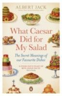 What Caesar Did for My Salad - The Secret Meanings of Our Favourite Dishes (Jack Albert)(Paperback)