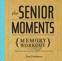 Senior Moments Memory Workout - Improve Your Memory & Brain Fitness Before You Forget! (Friedman Tom)(Paperback)