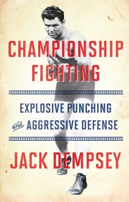 Championship Fighting: Explosive Punching and Aggressive Defense (Demspey Jack)(Paperback)