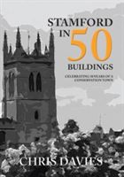 Stamford in 50 Buildings - Celebrating 50 years of a Conservation Town (Davies Christopher)(Paperback)