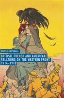 British, French and American Relations on the Western Front, 1914-1918 (Kempshall Chris)(Pevná vazba)