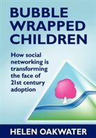 Bubble Wrapped Children - How Social Networking is Transforming the Face of 21st Century Adoption (Oakwater Helen)(Paperback)