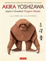 Akira Yoshizawa, Japan's Greatest Origami Master - Featuring Over 60 Models and 1000 Diagrams by the Master (Yoshizawa Akira)(Pevná vazba)