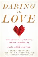 Daring to Love - Move Beyond Fear of Intimacy, Embrace Vulnerability, and Create Lasting Connection (Firestone Tamsen)(Paperback)