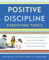 Positive Discipline Parenting Tools - The 45 Most Effective Methods to Stop Power Struggles, Build Communication, and Raise Empowered, Capable Kids (Nelsen Jane)(Paperback)