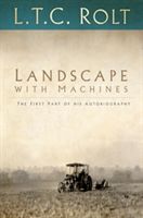 Landscape with Machines: The First Part of His Autobiography (Rolt L. T. C.)(Paperback)