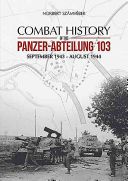 Combat History of the Panzer-Abteilung 103 - September 1943 - August 1944 (Szamveber Norbert)(Pevná vazba)