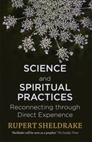 Science and Spiritual Practices - Reconnecting through direct experience (Sheldrake Rupert)(Paperback)