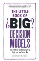 Little Book of Big Decision Models - The 70 Most Useful Models to Help You Say Yes or No (McGrath James)(Paperback)