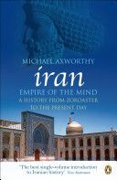 Iran: Empire of the Mind - A History from Zoroaster to the Present Day (Axworthy Michael)(Paperback)