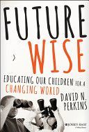 Future Wise - Educating Our Children for a Changing World (Perkins David)(Pevná vazba)