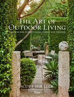 Art of Outdoor Living - Gardens for Entertaining Family and Friends (Shrader Scott)(Pevná vazba)