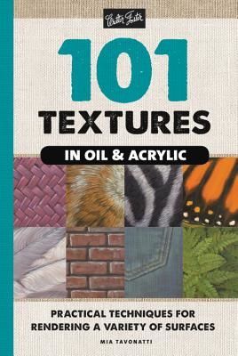 101 Textures in Oil and Acrylic - Practical techniques for rendering a variety of surfaces (Tavonatti Mia)(Paperback / softback)