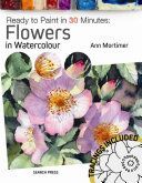 Ready to Paint in 30 Minutes: Flowers in Watercolour (Mortimer Ann)(Paperback)