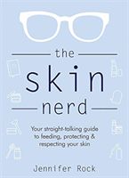 Skin Nerd - Your straight-talking guide to feeding, protecting and respecting your skin (Rock Jennifer)(Pevná vazba)