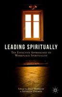 Leading Spiritually - Ten Effective Approaches to Workplace Spirituality (Marques Dr. Joan)(Pevná vazba)