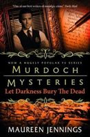 Murdoch Mysteries - Let Darkness Bury The Dead (Jennings Maureen)(Paperback)