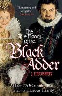 True History of the Blackadder - The Unadulterated Tale of the Creation of a Comedy Legend (Roberts J. F.)(Paperback)