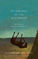 Ontology of the Accident - An Essay on Destructive Plasticity (Malabou Catherine)(Paperback)