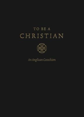 To Be a Christian - An Anglican Catechism(Pevná vazba)