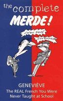Complete Merde! - the Real French You Were Never Taught at School (