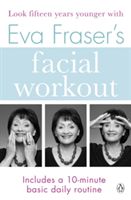 Eva Fraser's Facial Workout - Look Fifteen Years Younger with this Easy Daily Routine (Fraser Eva)(Paperback)