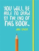 You Will be Able to Draw by the End of This Book (Spicer Jake)(Paperback)