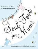 Soul Food for Mums - An Ideal Devotional for Baby's 1st Year (Hart Lucinda van der)(Paperback)