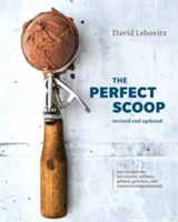 The Perfect Scoop, Revised and Updated: 200 Recipes for Ice Creams, Sorbets, Gelatos, Granitas, and Sweet Accompaniments (Lebovitz David)(Pevná vazba)