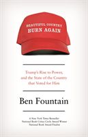 Beautiful Country Burn Again - Trump's Rise to Power, and the State of the Country that Voted for Him (Fountain Ben)(Paperback / softback)