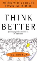 Think Better - An Innovator's Guide to Productive Thinking (Hurson Tim)(Pevná vazba)