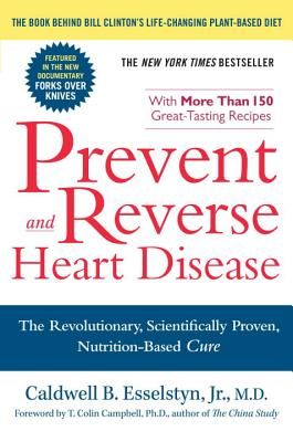 Prevent and Reverse Heart Disease - Esselstyn Caldwell B.