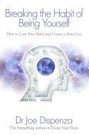 Breaking the Habit of Being Yourself - How to Lose Your Mind and Create a New One (Dispenza Joe)(Paperback)