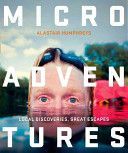Microadventures - Local Discoveries for Great Escapes (Humphreys Alastair)(Paperback)