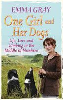 One Girl and Her Dogs - Life, Love and Lambing in the Middle of Nowhere (Gray Emma)(Paperback)