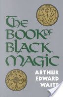 Book of Black Magic - Including the Rites and Mysteries of Goetic Theurgy, Sorcery and Infernal Necromancy (Waite A. E. (A. E. Waite))(Paperback)