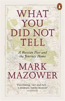 What You Did Not Tell - A Russian Past and the Journey Home (Mazower Mark)(Paperback)