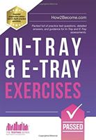 In-Tray & E-Tray Exercises - Packed full of practice test questions, detailed answers, and guidance for In-Tray and E-Tray assessments. (How2Become)(Paperback)