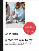 Modern Way to Eat - Over 200 Satisfying, Everyday Vegetarian Recipes (That Will Make You Feel Amazing) (Jones Anna)(Pevná vazba)
