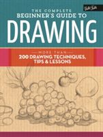 Complete Beginner's Guide to Drawing - More Than 200 Drawing Techniques, Tips and Lessons(Pevná vazba)