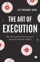 Art of Execution - How the World's Best Investors Get it Wrong and Still Make Millions (Freeman-Shor Lee)(Paperback)