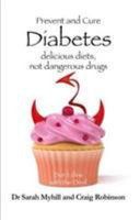 Prevent and Cure Diabetes - Delicious Diets, Not Dangerous Drugs (Myhill Sarah)(Paperback)