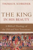 King in His Beauty - A Biblical Theology of the Old and New Testaments (Schreiner Dr Thomas R PH.D.)(Pevná vazba)