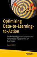 Optimizing Data-to-Learning-to-Action - The Modern Approach to Continuous Performance Improvement for Businesses (Flinn Steven)(Paperback)