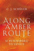Along the Amber Route - St Petersburg to Venice (Schuler C. J.)(Pevná vazba)