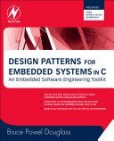 Design Patterns for Embedded Systems in C - An Embedded Software Engineering Toolkit (Douglass Bruce Powel)(Paperback)
