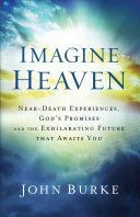 Imagine Heaven - Near-Death Experiences, God's Promises, and the Exhilarating Future That Awaits You (Burke John)(Paperback)