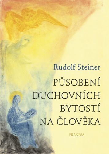 Působení duchovních bytostí na člověka - Steiner Rudolf